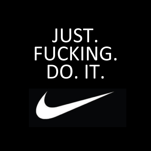 JUSE FUCKING DO IT